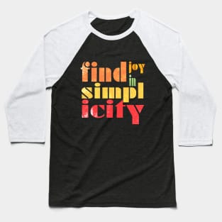 Find Joy In Simplicity Baseball T-Shirt